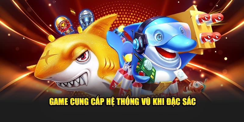 Game cung cấp hệ thống vũ khi đặc sắc