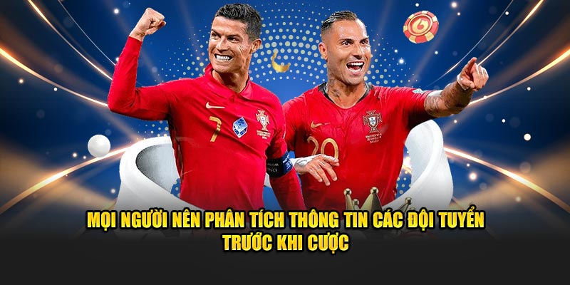 Mọi người nên phân tích thông tin các đội tuyển trước khi cược