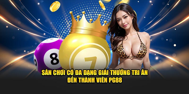 Sân chơi có đa dạng giải thưởng tri ân đến thành viên PG88