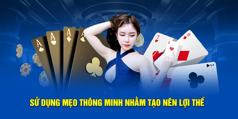 Sử dụng mẹo thông minh nhằm tạo nên lợi thế