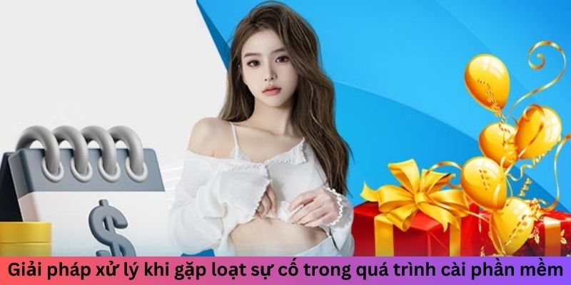 Giải pháp xử lý khi gặp loạt sự cố trong quá trình cài phần mềm