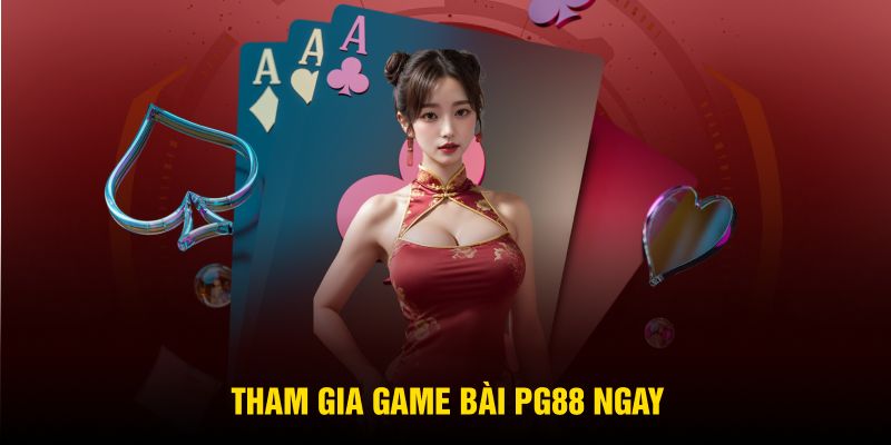 Tham gia game bài PG88 ngay