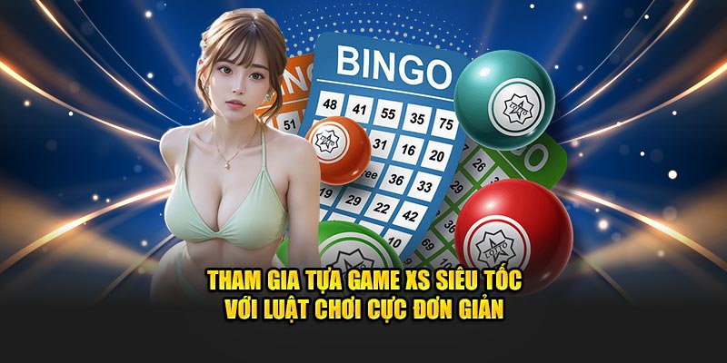 Tham gia tựa game XS siêu tốc với luật chơi cực đơn giản